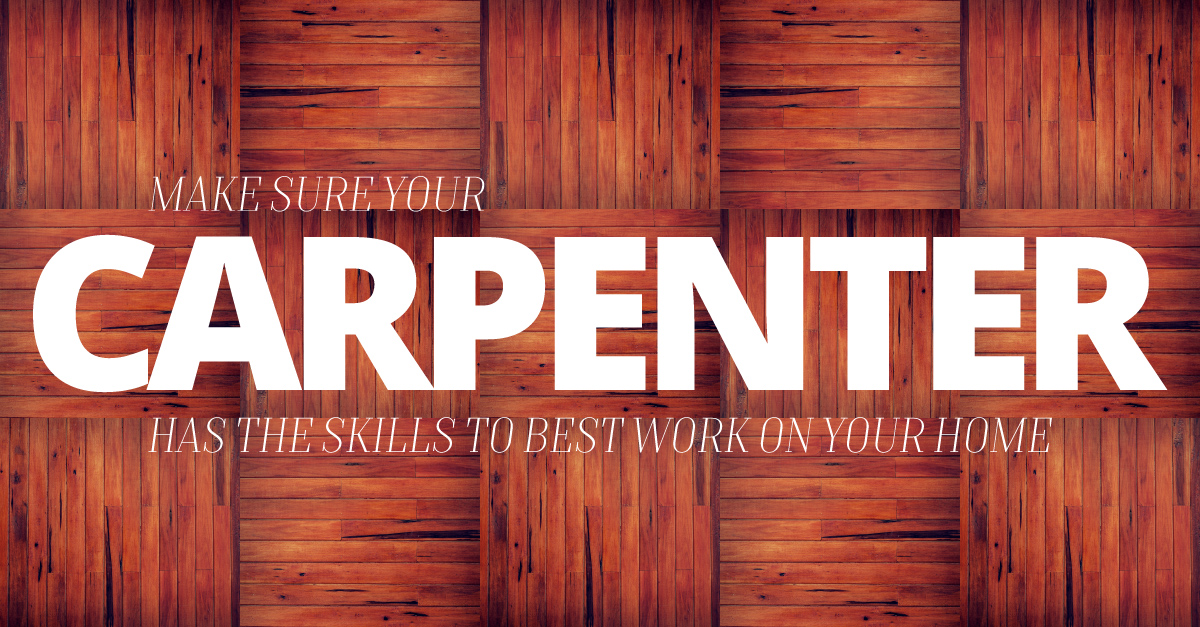 Make Sure Your Carpenter Has the Skills to Best Work On Your Home