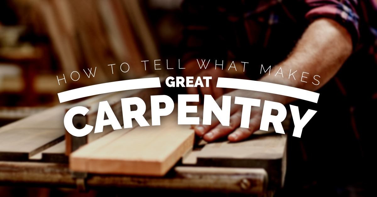 How to Tell What Makes Great Carpentry