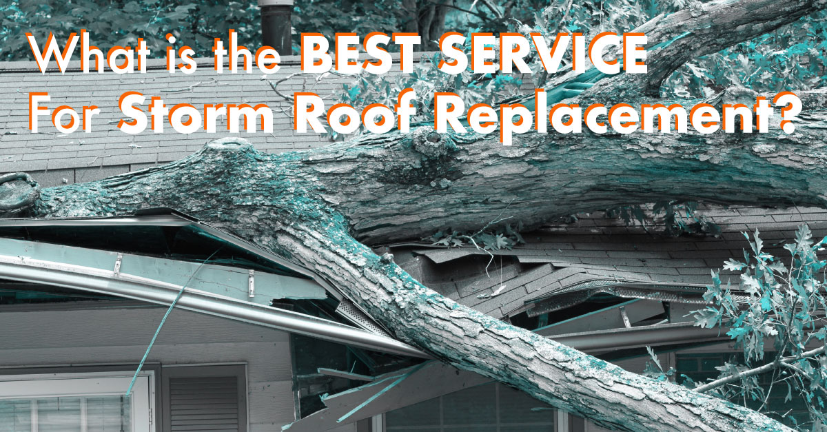 What is the Best Service for Storm Roof Replacement?