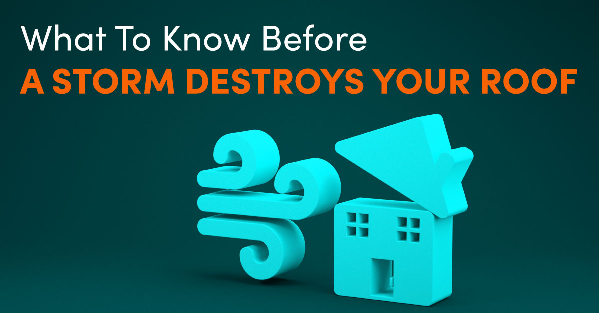 What To Know Before A Storm Destroys Your Roof